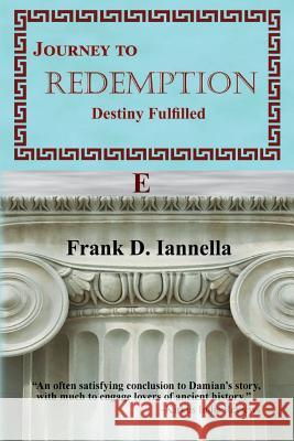 Journey to Redemption: Destiny Fulfilled Frank D. Iannella 9781494837860 Createspace
