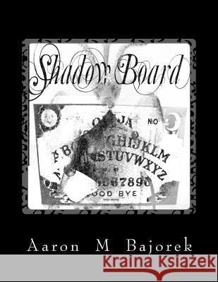 Shadow Board Aaron M. Bajorek 9781494841690 Createspace