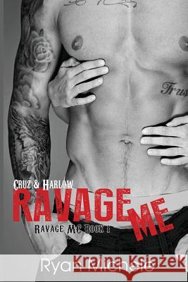 Ravage Me (Ravage MC #1) Ryan Michele 9781494841720 Createspace Independent Publishing Platform