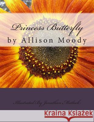 Princess Butterfly Allison M. Moody Jonathan Matlock 9781494842734