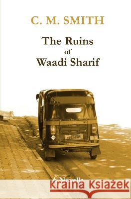 The Ruins of Waadi Sharif C. M. Smith 9781494842888 Createspace