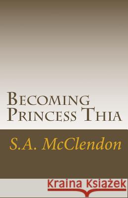 Becoming Princess Thia: Despise not small beginnings. McClendon, S. a. 9781494843465 Createspace