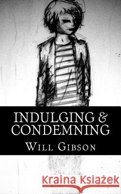 Indulging & Condemning Will Gibson 9781494843809 Createspace