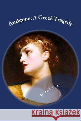 Antigone: A Greek Tragedy Sophocles 9781494844509