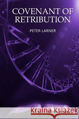 Covenant of Retribution Peter Larner 9781494844578