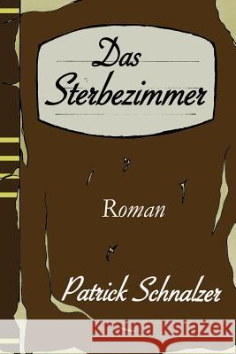 Das Sterbezimmer Patrick Schnalzer 9781494844844 Createspace