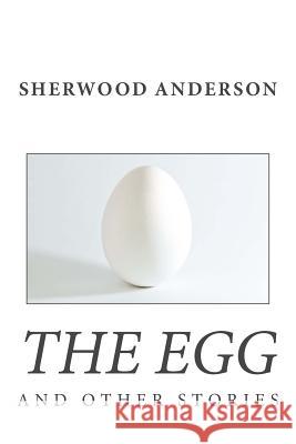 The Egg and Other Stories Sherwood Anderson 9781494845063 Createspace