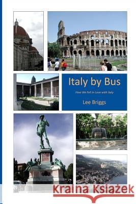 Italy by Bus, 2nd Edition: How We Fell in Love with Italy Lee Briggs 9781494845131 Createspace