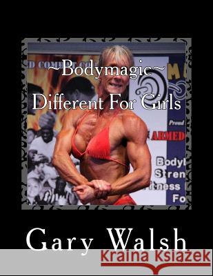 Bodymagic - Different For Girls Walsh, Gary 9781494845421