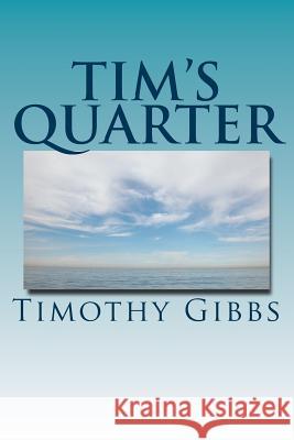 Tim's Quarter: Twenty Five Poems MR Timothy Richard Gibbs 9781494846053