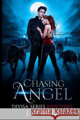 Chasing Angel: A Divisa Novel, Book 3 J. L. Weil 9781494847258 Createspace