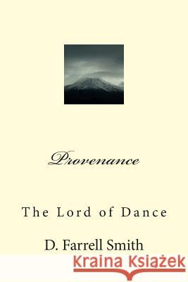 Provenance: The Lord of Dance D. Farrell Smith 9781494847296 Createspace