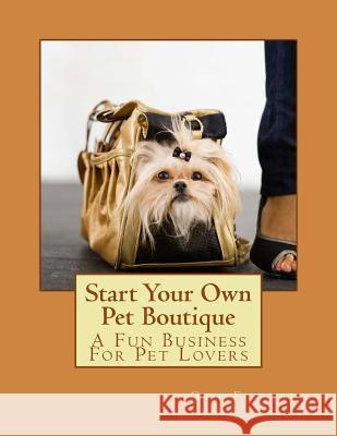 Start Your Own Pet Boutique Gail Forsyth 9781494847319 Createspace