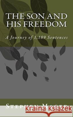 The Son and His Freedom: A Journey of 1,189 Sentences Stephen Magee 9781494848620