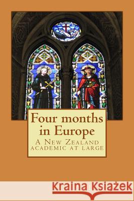 Four months in Europe: A New Zealand academic at large Cox, Noel 9781494849955 Createspace