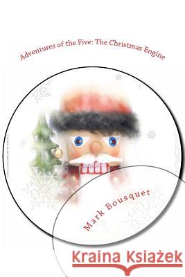 Adventures of the Five: The Christmas Engine Mark Bousquet 9781494850425
