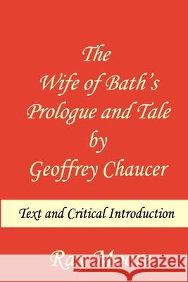 The Wife of Bath's Prologue and Tale by Geoffrey Chaucer: Text & Critical Introduction Ray Moor 9781494850456 Createspace