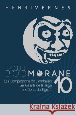 Tout Bob Morane/10 Henri Vernes Les Editions Ananke Philippe Lefrancq 9781494851538 Createspace