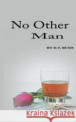 No Other Man D. T. Bush 9781494851651 Createspace