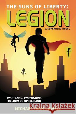 The Suns of Liberty: Legion: A Superhero Novel Michael Ivan Lowell 9781494852504 Createspace