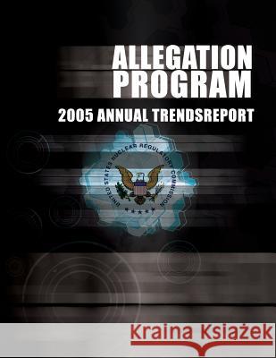 Allegation Program: 2005 Annual Trends Report United States Nuclear Regulatory Commiss 9781494852818 Createspace