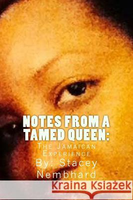 Notes From A Tamed Queen: The Jamaican Experience Nembhard, Stacey 9781494853013 Createspace