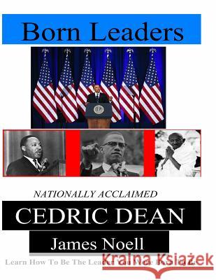 Born Leaders: Learn How To Be The Leader You Were Born To Be Dean, Cedric 9781494854119 Createspace