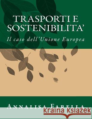 Trasporti e sostenibilita': Il caso dell'Unione Europea Farella, Annalisa 9781494855475