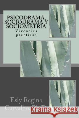 Psicodrama, Sociodrama y Sociometría: Vivencias prácticas Carvalho Ph. D., Esly Regina 9781494855710 Createspace