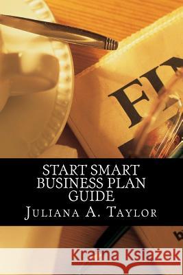 Start Smart Business Plan Guide Juliana a. Taylor 9781494855956 Createspace