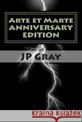 Arte et Marte - Anniversary Edition Gray, J. P. 9781494856199 Createspace