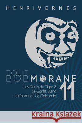 Tout Bob Morane/11 Henri Vernes Les Editions Ananke Philippe Lefrancq 9781494856229 Createspace