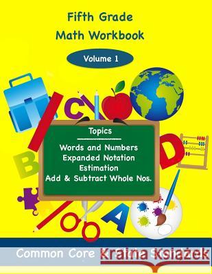 Fifth Grade Math Volume 1: Words and Numbers, Expanded Notation, Estimation, Add and Subtract Whole Numbers Todd DeLuca 9781494857356 Createspace