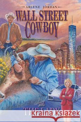 Wall Street Cowboy and the Lady Arlene Jordan 9781494857516 Createspace