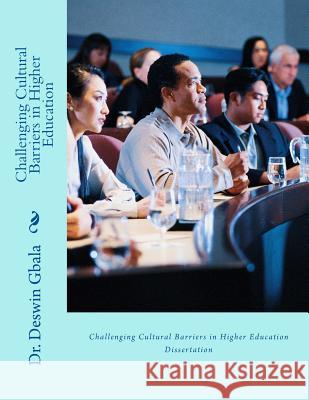 Challenging Cultural Barriers in Higher Education Dr Deswin R. Gbala 9781494858407 Createspace