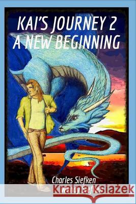 Kai's Journey 2: : A New Beginning Siefken, Wendy 9781494858551 Createspace