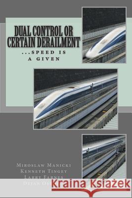Dual Control or Certain Derailment Miroslaw Manick Kenneth Tinge Larry Farne 9781494858841 Createspace