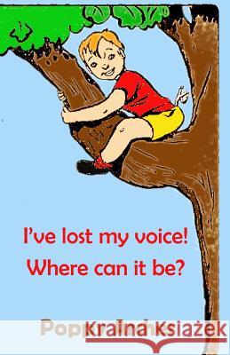 I've lost my voice! Where can it be?: Children dealing with illness Archer, Poppy 9781494859817