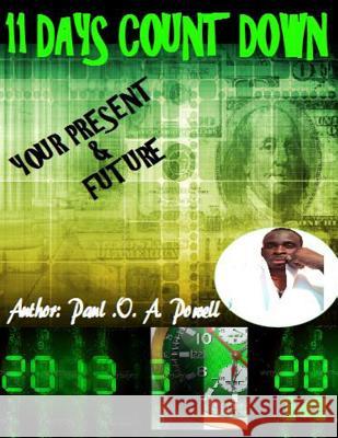 11 Days Count Down: Your Future and Present Paul O. a. Powell 9781494859862 Createspace