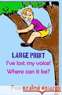 I've lost my voice! Where can it be? LARGE PRINT: Children dealing with illness Archer, Poppy 9781494860134 Createspace