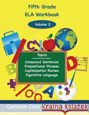 Fifth Grade ELA Volume 2: Compound Sentences, Prepositional Phrases, Capitalization Review, Figurative Language DeLuca, Todd 9781494860271 Createspace