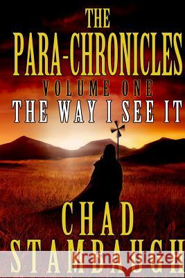 The Para-Chronicles: The Way I see It Stambaugh, Chad L. 9781494860363