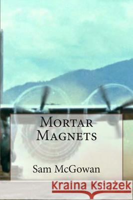 Mortar Magnets Sam McGowan 9781494861346 Createspace