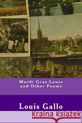 Mardi Gras Lanes and Other Poems Louis Gallo 9781494861803 Createspace