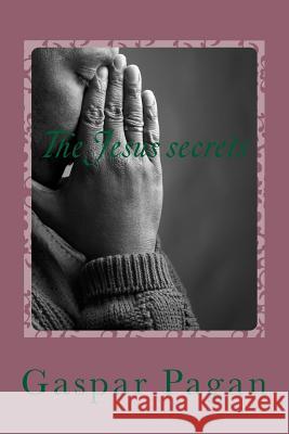 The Jesus secrets Pagan, Gaspar 9781494861902