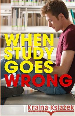 When Study Goes Wrong Tia Mitsis 9781494862879 Createspace