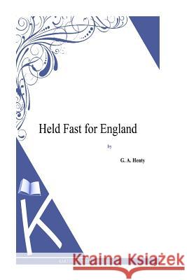 Held Fast for England G. a. Henty 9781494864125 Createspace