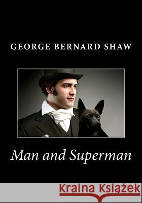 Man and Superman George Bernard Shaw 9781494864484 Createspace