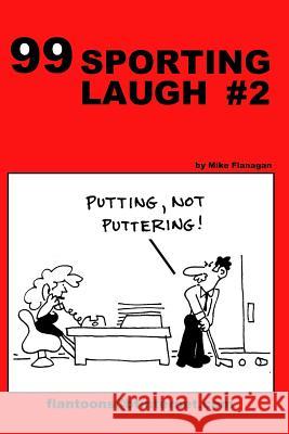 99 Sporting Laugh #2: 99 great and funny cartoons. Flanagan, Mike 9781494865191 Createspace