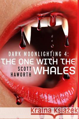 Dark Moonlighting 4: The One with the Whales Scott Haworth 9781494865610 Createspace